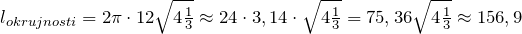 l_{okrujnosti}=2\pi \cdot 12\sqrt{4\frac{1}{3}}\approx 24\cdot 3,14\cdot \sqrt{4\frac{1}{3}}=75,36\sqrt{4\frac{1}{3}}\approx 156,9