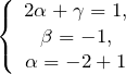 \[\left\{ \begin{array}{c} 2\alpha+\gamma=1, \\ \beta=-1, \\ \alpha=-2+1 \end{array} \right.\]