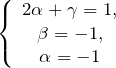 \[\left\{ \begin{array}{c} 2\alpha+\gamma=1, \\ \beta=-1, \\ \alpha=-1 \end{array} \right.\]